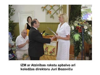 IZM ar Atzinības rakstu apbalvo arī
koledžas direktoru Juri Bozoviču
 