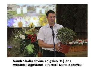 Naudas koku dāvina Latgales Reģiona
Attīstības aģentūras direktors Māris Bozovičs
 