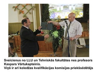 Sveicienus no LLU un Tehniskās fakultātes nes profesors
Kaspars Vārtukapteinis.
Viņš ir arī koledžas kvalifikācijas komisijas priekšsēdētājs
 