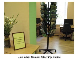 ...un Indras Ciomnes fotogrāfiju izstāde
 