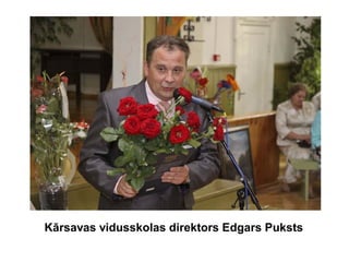 Kārsavas vidusskolas direktors Edgars Puksts
 
