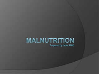 Introduction
 Malnutrition is failing health that result
  from not eating a balance diet over a
  long period of time.
...