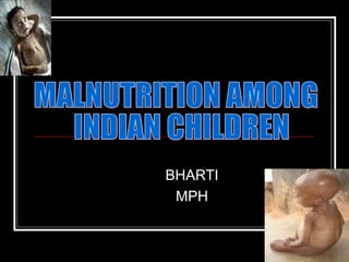BHARTI MPH MALNUTRITION AMONG INDIAN CHILDREN 