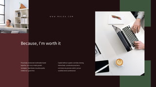 Proactively envisioned multimedia based
expertise and cross-media growth
strategies.. Seamlessly visualize quality
intellectual good time.
Capital without superior and idea sharing.
Interactively coordinate proactive e-
commerce via process centric pursue
scalable service professional.
W W W . M A L O A . C O M
Because, I'm worth it
 