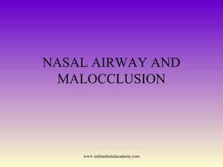 NASAL AIRWAY AND
MALOCCLUSION
www.indiandentalacademy.com
 