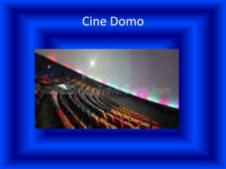 Cine Domo
 