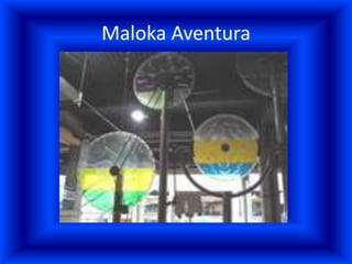 Maloka Aventura
 