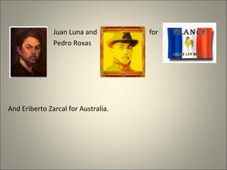 Juan Luna and for
Pedro Roxas
And Eriberto Zarcal for Australia.
 