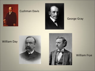Cushman Davis
George Gray
William Day
William Frye
 
