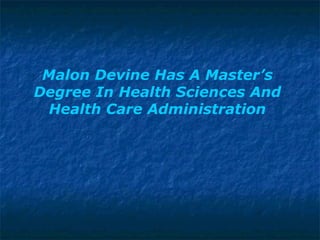 Malon Devine Has A Master’s Degree In Health Sciences And Health Care Administration 