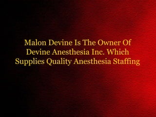 Malon Devine Is The Owner Of Devine Anesthesia Inc. Which Supplies Quality Anesthesia Staffing 