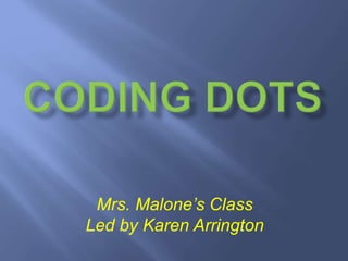 Mrs. Malone’s Class 
Led by Karen Arrington 
 