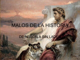 MALOS DE LA HISTORIA
DE NERON A BIN LADEN

 
