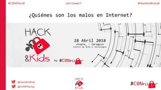 @CONPilarZgz
Let’s tweet !! #HackAndKids18#CONPilar18
@HackAndKids
¿Quiénes son los malos en Internet?
 