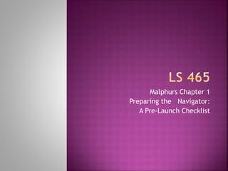 Malphurs Chapter 1
Preparing the Navigator:
A Pre-Launch Checklist
 