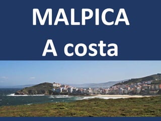 Malpica, A Costa