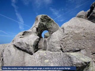 Unha das moitas rochas esculpidas pola auga, o vento e o sal na punta Nariga
 