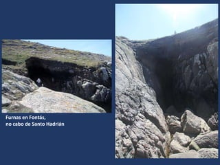 Furnas en Fontás,
no cabo de Santo Hadrián
 