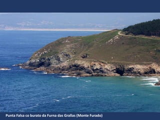 Punta Falsa co burato da Furna das Grallas (Monte Furado)
 