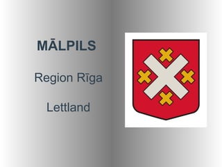 MĀLPILS

Region Rīga

 Lettland
 