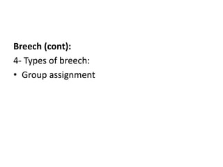 Breech (cont):
4- Types of breech:
• Group assignment
 