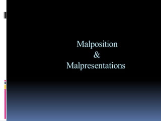 Malposition
&
Malpresentations
 