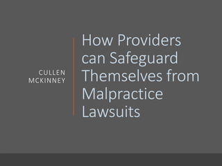 How Providers
can Safeguard
Themselves from
Malpractice
Lawsuits
CULLEN
MCKINNEY
 