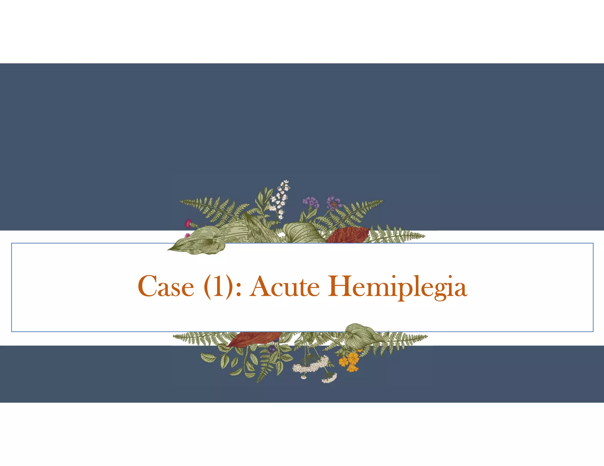 Case (1): Acute Hemiplegia
 