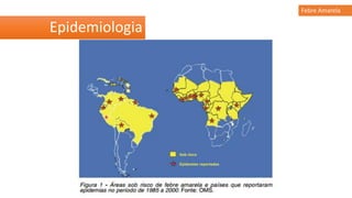 Epidemiologia
Febre Amarela
 