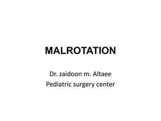 MALROTATION
Dr. zaidoon m. Altaee
Pediatric surgery center
 