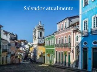 Salvador atualmente
 