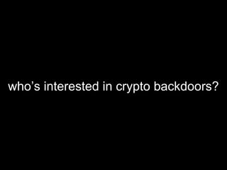 who’s interested in crypto backdoors?
 