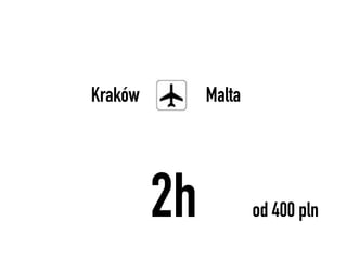 ó        Malta




         2h           od 400 pln
 