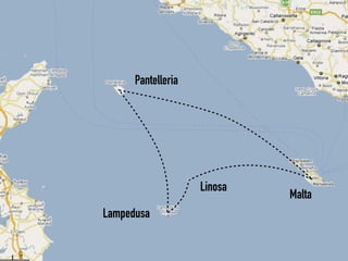 Pantelleria




                    Linosa
                             Malta
Lampedusa
 