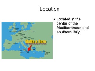Location
     ●   Located in the
         center of the
         Mediterranean and
         southern Italy
 