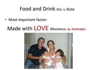 Food and Drink IKEL U XORB
• Most important factor:
Made with LOVE MAGĦMUL BL-IMĦABBA
 