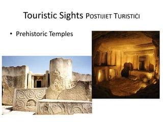 Touristic Sights POSTIJIET TURISTIĊI
• Prehistoric Temples
 