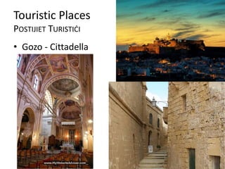 Touristic Places
POSTIJIET TURISTIĊI
• Gozo - Cittadella
 
