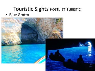 Touristic Sights POSTIJIET TURISTIĊI
• Blue Grotto
 