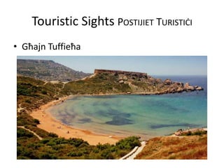 Touristic Sights POSTIJIET TURISTIĊI
• Għajn Tuffieħa
 