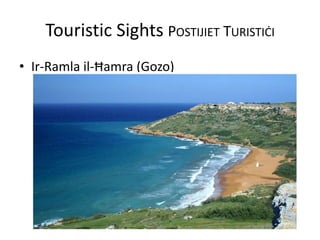Touristic Sights POSTIJIET TURISTIĊI
• Ir-Ramla il-Ħamra (Gozo)
 