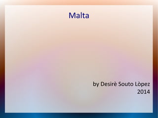Malta

by Desirè Souto Lòpez
2014

 
