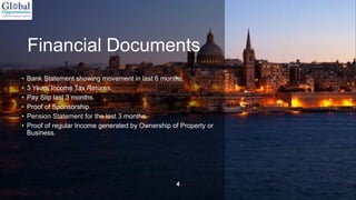 Financial Documents
• Bank Statement showing movement in last 6 months.
• 3 Years Income Tax Returns.
• Pay Slip last 3 months.
• Proof of Sponsorship.
• Pension Statement for the last 3 months.
• Proof of regular Income generated by Ownership of Property or
Business.
4
 