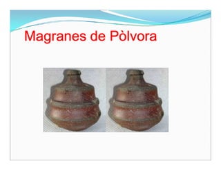 Magranes de Pòlvora
 