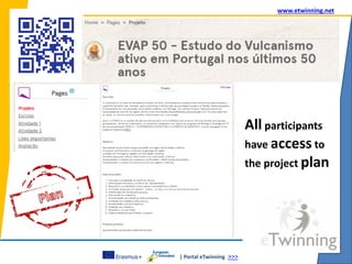 | Portal eTwinning >>>
www.etwinning.net
All participants
have access to
the project plan
 