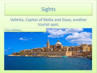 Sights
Valletta, Capital of Malta and Gozo, another
tourist spot.
City Valletta...
André Mateus
 