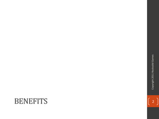 BENEFITS




           Copyright 2011 Rocksolid Games
 2
 
