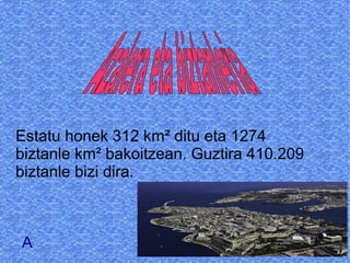 Estatu honek 312 km² ditu eta 1274
biztanle km² bakoitzean. Guztira 410.209
biztanle bizi dira.



A
 