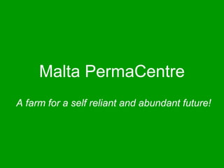 Malta PermaCentre
A farm for a self reliant and abundant future!
 