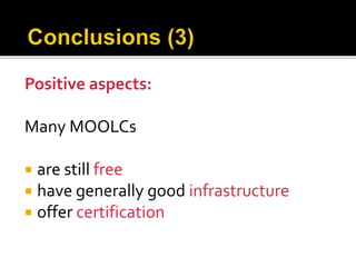Positive aspects:
Many MOOLCs
 are still free
 have generally good infrastructure
 offer certification
 